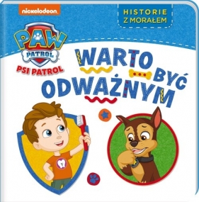 Psi Patrol. Historie z morałem. Warto być odważnym - Opracowanie zbiorowe