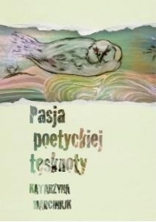 Pasja poetyckiej tęsknoty - Marciniuk Katarzyna