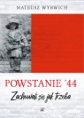 Powstanie '44. Zachowali się jak trzeba... Mateusz Wyrwich