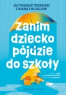Zanim dziecko pójdzie do szkoły. Jak pokonać trudności z nauką i relacjami. Paweł E. Janas, Katarzyna Kazimierczak, Ewa Mysłowska-Marczuk