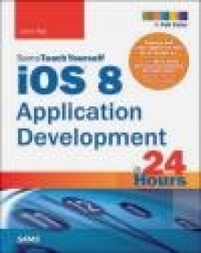 iOS 8 Application Development in 24 Hours, Sams Teach Yourself John Ray