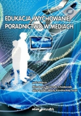 Edukacja, wychowanie, poradnictwo w mediach - Marta Kondracka-Szala