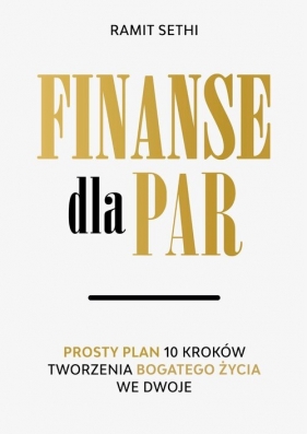 Finanse dla par. Prosty plan 10 kroków tworzenia Bogatego Życia we dwoje - Ramit Sethi