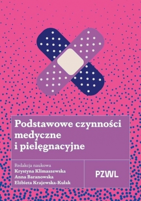 Podstawowe czynności medyczne i pielęgnacyjne - Elżbieta Krajewska-Kułak, Klimaszewska Krystyna, Anna Baranowska