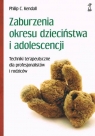 Zaburzenia okresu dzieciństwa i adolescencji. Techniki terapeutyczne dla Kendrall Philip C.