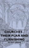 Churches - Their Plan and Furnishing Anson Peter F.