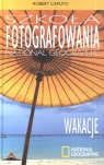 Szkoła fotografowania National Geographic Wakacje  Caputo Robert