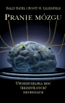 Pranie mózgu Uwodzicielska moc (bezmyślnych) neuronauk Satel Sally , Lilienfeld Scott O.