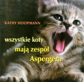 Wszystkie koty mają zespół Aspergera - Hoopmann Kathy