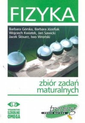 Fizyka Zbiór zadań maturalnych - Górska Barbara, Józefiak Barbara, Kwiatek Wojciech