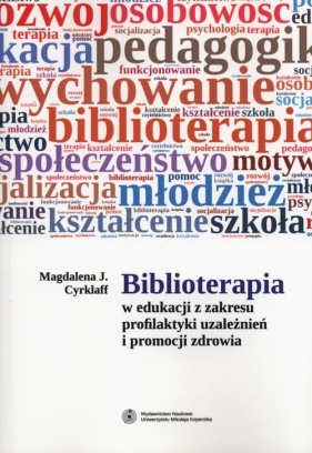 Biblioterapia w edukacji z zakresu profilaktyki uzależnień i promocji zdrowia - Cyrklaff Magdalena J.<br />
