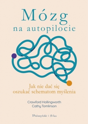 Mózg na autopilocie. Jak nie dać się oszukać schematom myślenia - Cathy Tomlinson, Crawford Hollingworth