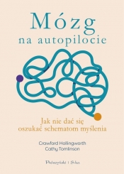 Mózg na autopilocie. Jak nie dać się oszukać schematom myślenia - Crawford Hollingworth, Cathy Tomlinson