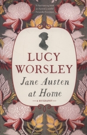 Jane Austen at Home - Worsley Lucy