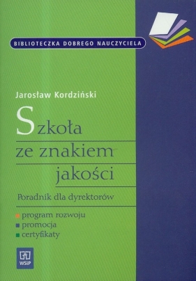 Szkoła ze znakiem jakości Poradnik dla dyrekto - Kordziński Jarosław
