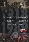 Od Niepodległości do Niepodległości Historia Polski 1918-1989 Dziurok Adam, Gałęzowski Marek, Kamiński Łukasz, Musiał Filip