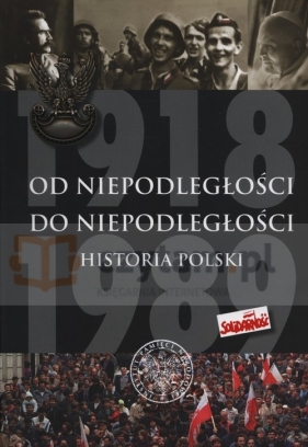 Od Niepodległości do Niepodległości (Uszkodzona okładka) - Dziurok Adam, Gałęzowski Marek, Kamiński Łukasz, Musiał Filip