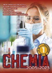Chemia. Zbiór zadań wraz z odpowiedziami 2005-2023. Tom 1