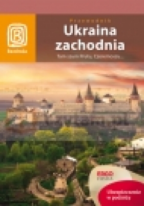 Ukraina zachodnia. Tam szum Prutu, Czeremoszu... Wydanie 7 - Aleksander Strojny, Krzysztof Bzowski, Artur Grossman
