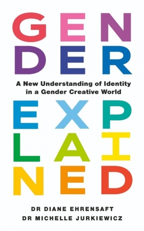 Gender Explained - Diane Ehrensaft, Michelle Jurkiewicz