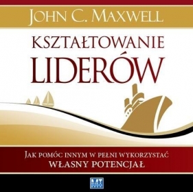 Kształtowanie liderów (Audiobook) - Maxwell John C.