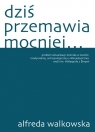 Dziś przemawia mocniej Alfreda Walkowska