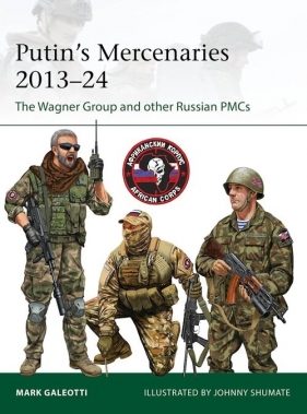 Putin's Mercenaries, 2013-24 - Mark Galeotti