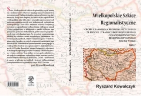 Wielkopolskie szkice regionalistyczne Tom 7 - Kowalczyk Ryszard