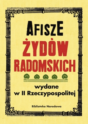 Afisze Żydów radomskich wydane w II Rzeczypospolitej w zbiorach Biblioteki Narodowej - Łętocha Barbara, Jabłońska Izabela