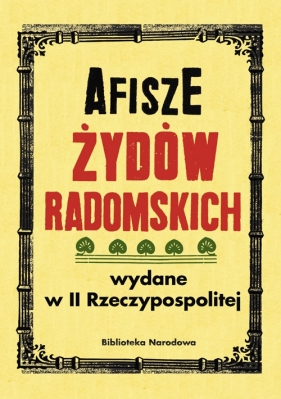 Afisze Żydów radomskich wydane w II Rzeczypospolitej w zbiorach Biblioteki Narodowej - Barbara Łętocha, Izabela Jabłońska