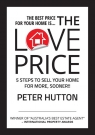 THE LOVE PRICE 5 STEPS TO SELL YOUR HOME FOR MORE, SOONER!! Hutton Peter