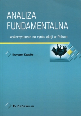 Analiza fundamentalna - wykorzystanie na rynku akcji w Polsce - Krzysztof Kowalke