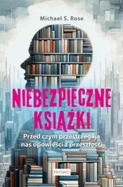 Niebezpieczne książki. Przed czym ostrzegają... - Michael S. Rose