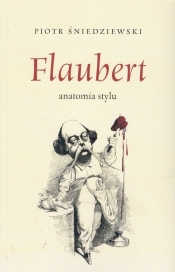 Flaubert anatomia stylu - Śniedziewski Piotr