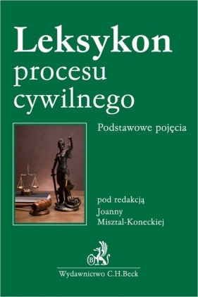 Leksykon procesu cywilnego Podstawowe pojęcia - Woch Katarzyna