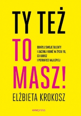 Ty też to masz! - Elżbieta Krokosz