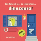 Wydaje mi się, że widziałem… dinozaura - Lydia Nichols