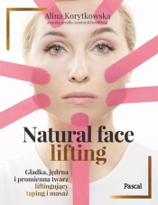 Natural face lifting. Gładka, jędrna i promienna twarz. Liftingujący taping i masaż - Korytkowska Alina