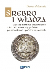 Srebro i władza - Adamczyk Dariusz