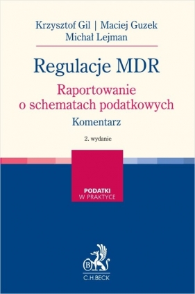Regulacje MDR. Raportowanie o schematach podatkowych. Komentarz - dr Krzysztof Gil, Guzek Maciej, Lejman Michał 