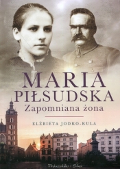 Maria Piłsudska Zapomniana żona - Jodko-Kula Elżbieta