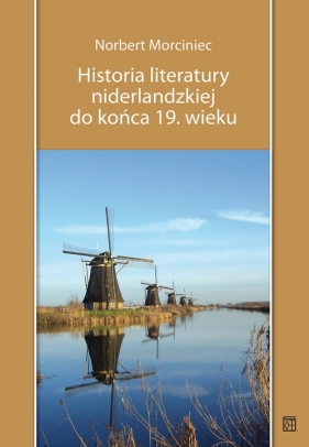Historia literatury niderlandzkiej do końca 19 wieku - Morciniec Norbert