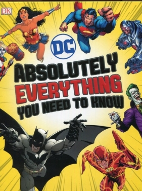 DC Comics Absolutely Everythin Yiu need to know - Marsham Liz, Scott Melanie, Walker Landry Q.