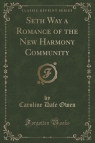 Seth Way a Romance of the New Harmony Community (Classic Reprint) Owen Caroline Dale