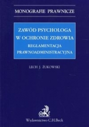 Zawód psychologa w ochronie zdrowia Reglamentacja prawnoadministracyjna - Żukowski Lech J.