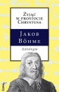 Żyjąc w prostocie Chrystusa Antologia - Jakob Böhme