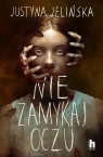 Nie zamykaj oczu Justyna Jelińska