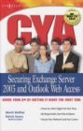 CYA Securing Exchange Server 2003 Patrick Santry, Henrik Walther, Mark Fugatt