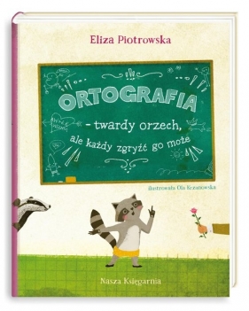 Ortografia twardy orzech, ale każdy zgryźć go może! - Eliza Piotrowska