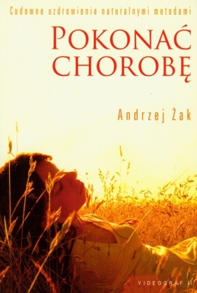 Pokonać chorobę - Żak Andrzej